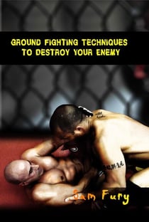 Ground Fighting Techniques to Destroy Your Enemy - Self-Defense