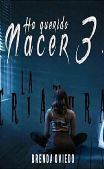 Ha Querido Nacer 3: La Criatura - Ha Querido Nacer, #3