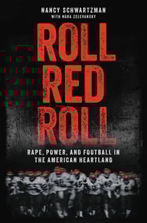 Roll Red Roll - Rape, Power, and Football in the American Heartland