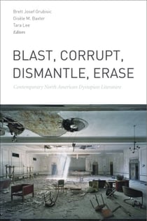 Blast, Corrupt, Dismantle, Erase - Contemporary North American Dystopian Literature
