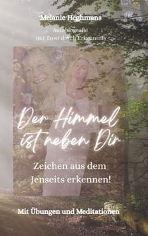 Der Himmel ist neben Dir - Zeichen aus dem Jenseits erkennen!