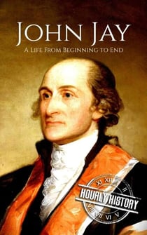 John Jay: A Life from Beginning to End - American Revolutionary War