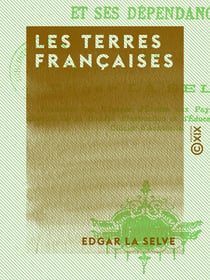 Les Terres françaises - La Guadeloupe et ses dépendances