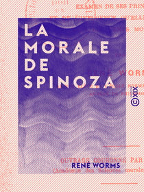 La Morale de Spinoza - Examen de ses principes et de l'influence qu'elle a exercée dans les temps modernes