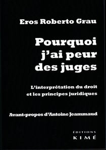 POURQUOI J'AI PEUR DES JUGES - L'interprétation du droit et les principes juridiques