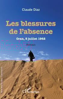 Les Blessures de l'absence - Oran, 5 juillet 1962 - Roman