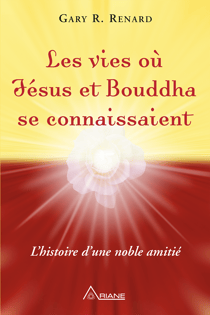 Les vies où Jésus et Bouddha se connaissaient - L'histoire d'une amitié noble