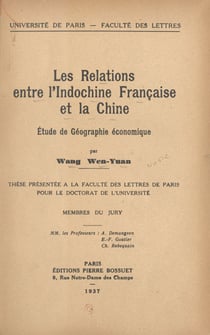 Les relations entre l'Indochine française et la Chine - Étude de géographie économique. Thèse présentée à la Faculté des lettres de Paris pour le Doctorat de l'Université
