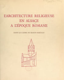L'architecture religieuse en Alsace à l'époque romane - Dans le cadre du bassin rhénan