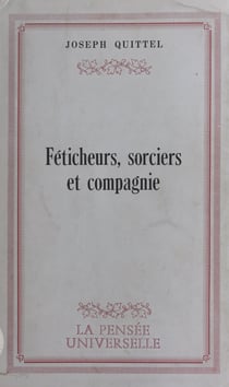 Féticheurs, sorciers et compagnie
