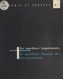 Les machines impuissantes - Ou Le problème français des investissements