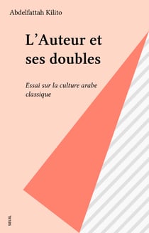 L'Auteur et ses doubles - Essai sur la culture arabe classique