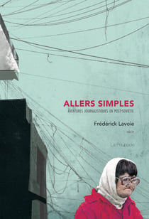 Allers simples - Aventures journalistiques en Post-Soviétie