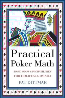 Practical Poker Math - Basic Odds And Probabilities for Hold'Em and Omaha