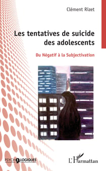 Les tentatives de suicides des adolescents - Du Négatif à la Subjectivation