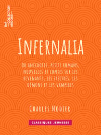 Infernalia - ou anecdotes, petits romans, nouvelles et contes sur les revenants, les spectres, les démons et les vampires
