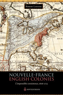 Nouvelle-France. English Colonies. - L’impossible coexistence, 1606-1713