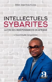 Intellectuels sybarites - La fin des indépendances en Afrique - L'incertitude Congolaise