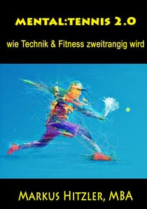 Mental:tennis 2.0 - wie Technik & Fitness zweitrangig wird