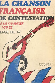La chanson française de contestation - Des barricades de la Commune à celles de Mai 1968