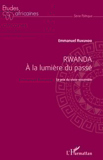 Rwanda à la lumière du passé - Le prix du vivre-ensemble