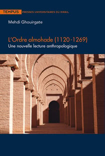 L’Ordre almohade (1120-1269) - Une nouvelle lecture anthropologique