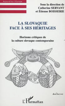 La Slovaquie face à ses héritages - Horizons critiques de la culture slovaque contemporaine