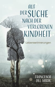 Auf der Suche nach der verlorenen Kindheit - Lebenserinnerungen