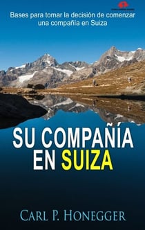 Su Compañía en Suiza - Bases para tomar la decisión de comenzar una compañía en Suiza