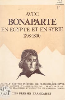 Avec Bonaparte, en Égypte et en Syrie, 1798-1800 - Dix-neuf lettres inédites