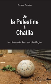 De la Palestine à Chatila - Ma découverte d'un camp de réfugiés