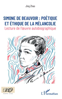 Simone de Beauvoir : - poétique et éthique de la mélancolie - Lecture de l'oeuvre autobiographique