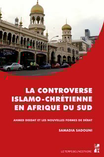La controverse islamo-chrétienne en Afrique du sud - Ahmed Deedat et les nouvelles formes de débat