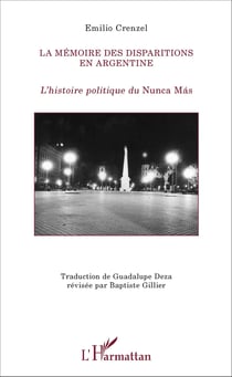 La mémoire des disparitions en Argentine - L'histoire politique du Nunca Más