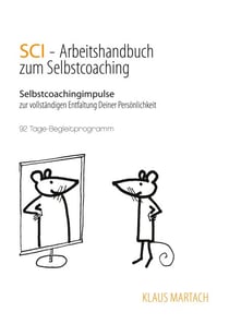SCI - Handbuch zum Selbstcoaching - Selbstcoachingimpulse zur vollständigen Entfaltung Deiner Persönlichkeit - 92 Tage-Begleitprogramm