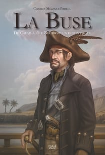 La Buse - De Calais à l'île Bourbon: un destin pirate