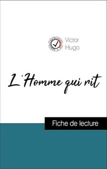 Analyse de l'œuvre : L'Homme qui rit (résumé et fiche de lecture plébiscités par les enseignants sur fichedelecture.fr)