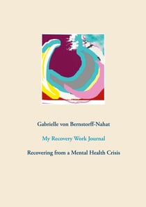 My Recovery Work Journal - Recovering from a Mental Health Crisis