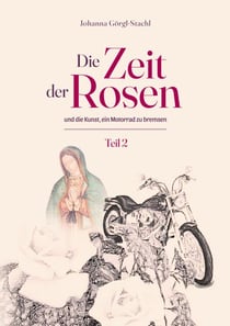 Die Zeit der Rosen - Teil 2 - und die Kunst, ein Motorrad zu bremsen