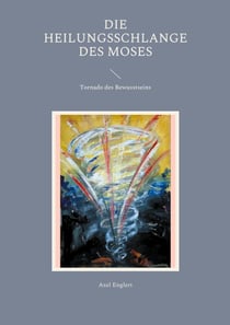 Die Heilungsschlange des Moses - Tornado des Bewusstseins