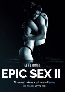 How To Have EPIC SEX - Everything you need to know about men and experiencing the best sex of your life