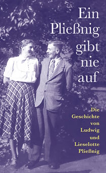 Ein Pließnig gibt nie auf - Die Geschichte von Ludwig und Lieselotte Pließnig