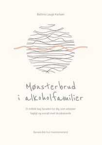 Mønsterbrud i alkoholfamilier - Et indblik bag facaden for dig, som arbejder fagligt og socialt med de pårørende
