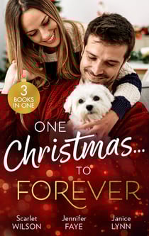 One Christmas…To Forever - A Family Made at Christmas / Snowbound with an Heiress / It Started at Christmas…
