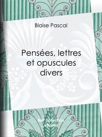 Pensées, lettres et opuscules divers