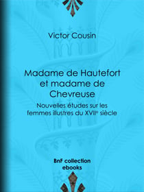 Madame de Hautefort et madame de Chevreuse - Nouvelles études sur les femmes illustres du XVIIe siècle