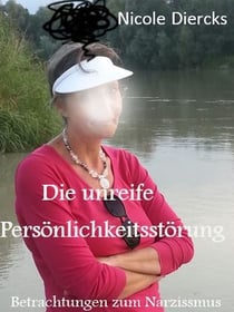 Die unreife Persönlichkeitsstörung - Betrachtungen zum Narzissmuns