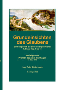 Grundeinsichten des Glaubens - Ein Gang durch die biblische Urgeschichte 1. Mose 1 bis11