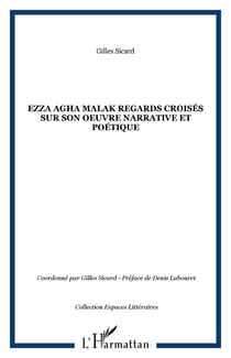 Ezza Agha Malak Regards croisés sur son oeuvre narrative et poétique