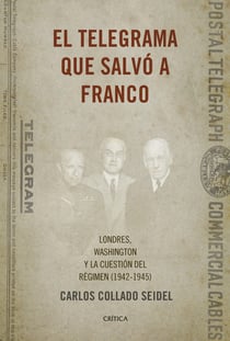 El telegrama que salvó a Franco - Londres, Washington y la cuestión del Régimen (1942-1945)